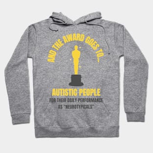 And the Award Goes to Autistic People for their Daily Performance as "Neurotypicals" Hoodie